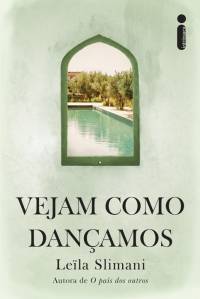 3—unnamed-(1).jpg VEJAM COMO DANÇAMOS, de Leïla Slimani (tradução de Dorothée de Bruchard; Intrínseca; 320 págs.; R$ 69,90 e R$ 46,90 em e-book)