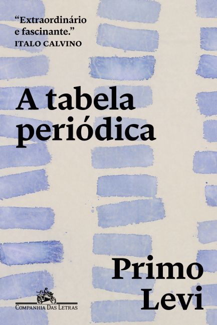 CAPA-LIVRO-A-TABELA-PERIODICA—PRIMO-LEVI.jpg A TABELA PERIÓDICA, de Primo Levi (tradução de Maurício Santana Dias; Companhia das Letras; 250 páginas; R$ 79,90 e R$ 34,90 em e-book)