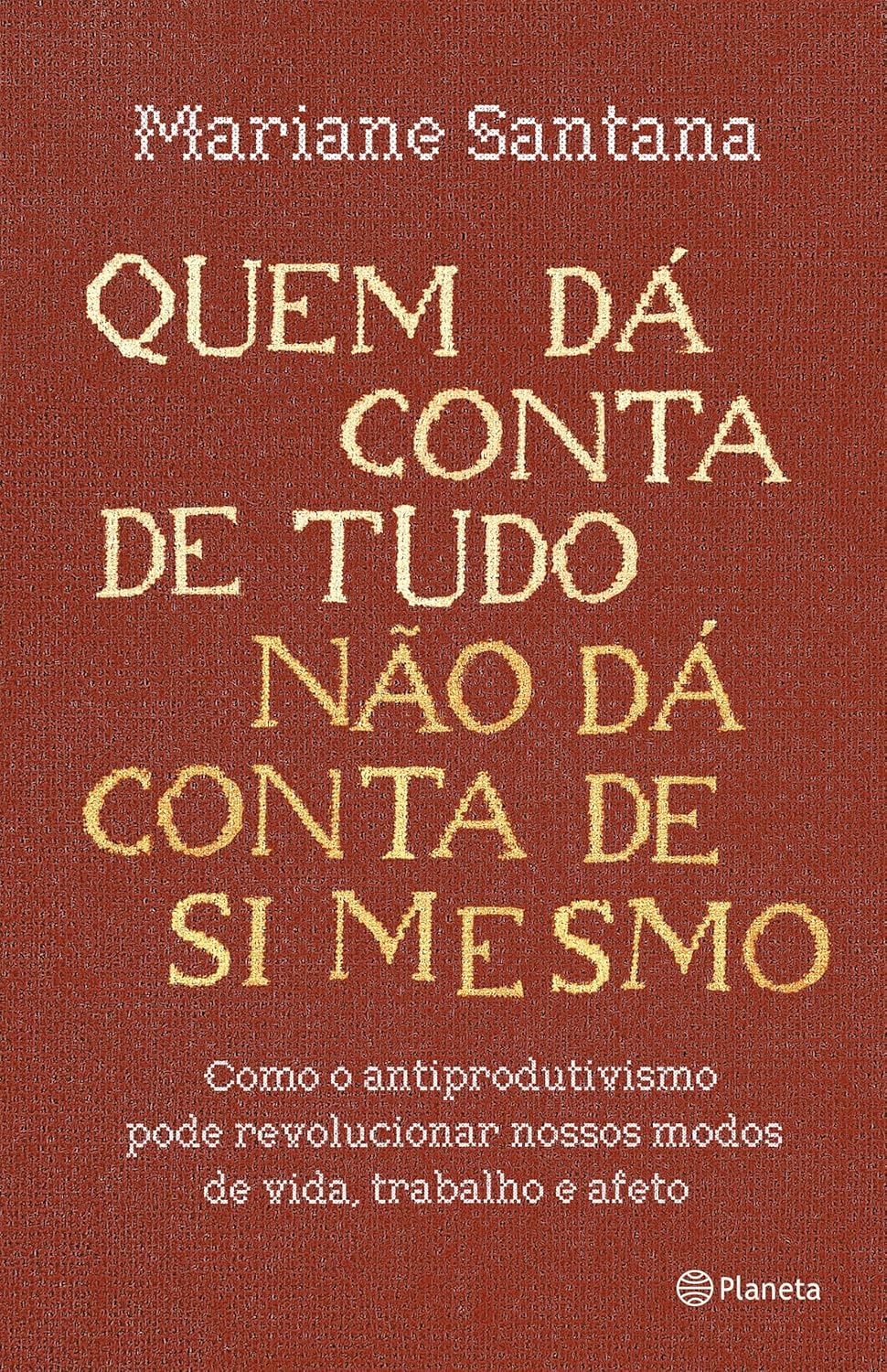 Quem Dá Conta de Tudo Não Dá Conta de Si Mesmo