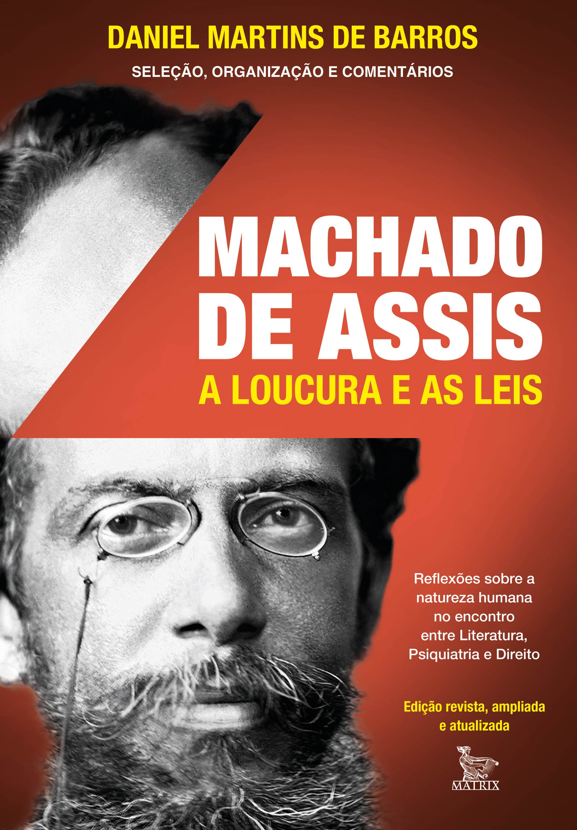 Capa de livro com foto em preto e branco de Machado de Assis usando pince-nez, barba e bigode. O título MACHADO DE ASSIS A LOUCURA E AS LEIS está em branco e amarelo sobre fundo vermelho. O nome do autor, Daniel Martins de Barros, está no topo. Informações sobre o conteúdo e a editora Matrix aparecem no canto inferior direito