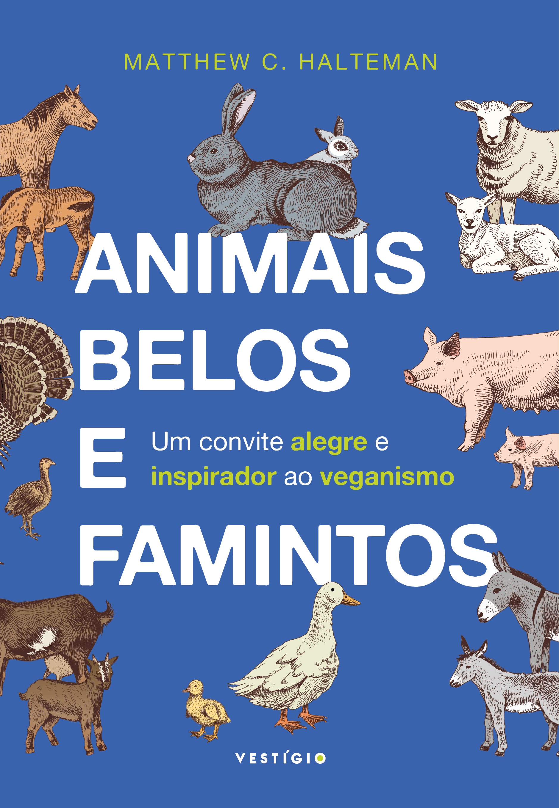 Capa do livro Animais Belos e Famintos de Matthew C. Halteman, com ilustrações de diversos animais de fazenda e selvagens em tons terrosos sobre um fundo azul. Há cavalos, coelhos, ovelhas, porcos, cabras, perus, patos e burros, alguns com seus filhotes. O subtítulo diz Um convite alegre e inspirador ao veganismo