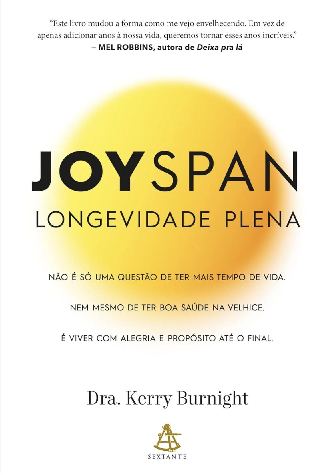 Capa do livro Joyspan Longevidade Plena, da Dra Kerry Burnight, com fundo branco e um círculo amarelo vibrante no centro. O título Joyspan está em letras pretas grandes, e Longevidade Plena em letras menores. Há uma citação de Mel Robbins no topo e o logo da editora Sextante na parte inferior