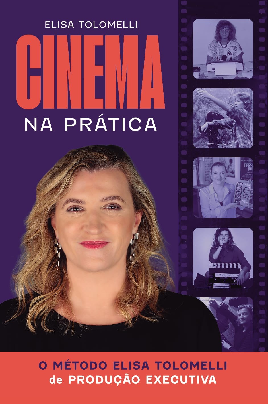 Capa do livro Cinema na Prática de Elisa Tolomelli. A autora, loira de cabelos ondulados e brincos prateados, sorri para a câmera. À direita, uma tira de filme com cinco fotos em tons de roxo mostram a autora em diferentes momentos de sua carreira no cinema, como operando uma câmera e segurando uma claquete. O fundo é roxo e a base é vermelha