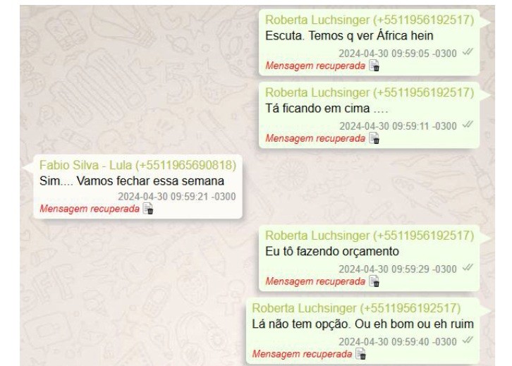 Captura de tela de um aplicativo de mensagens, mostrando uma conversa entre Roberta Luchsinger e Fabio Silva - Lula. As mensagens de Roberta, em balões verdes à direita, mencionam ver África, Tá ficando em cima, fazendo orçamento e Lá não tem opção. Ou eh bom ou eh ruim. A mensagem de Fabio, em balão branco à esquerda, diz Sim.... Vamos fechar essa semana. Todas as mensagens são marcadas como Mensagem recuperada e datadas de 30 de abril de 2024