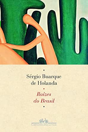 Capa do livro Raízes do Brasil, de Sérgio Buarque de Holanda. A parte superior exibe formas abstratas em verde e laranja, sugerindo cactos e um corpo humano. A parte inferior, em tom creme, apresenta o nome do autor e o título em letras marrons, com o logo da Companhia das Letras abaixo